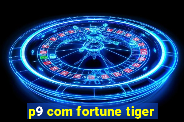 p9 com fortune tiger